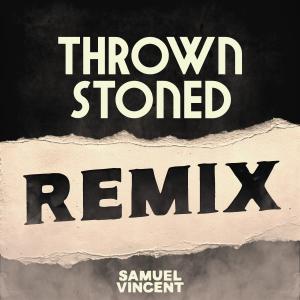 Samuel Vincent的專輯Thrown Stoned (Remix) (Explicit)