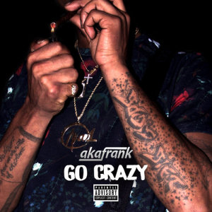 收聽AKAFrank的Go Crazy歌詞歌曲