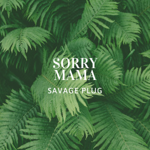 ดาวน์โหลดและฟังเพลง Sorry Mama (Explicit) พร้อมเนื้อเพลงจาก Savage Plug