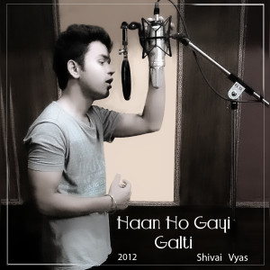 收听Shivai Vyas的Haan Ho Gayi Galti歌词歌曲