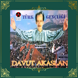 Dengarkan lagu Türk Gençliği nyanyian Davut Akaslan dengan lirik