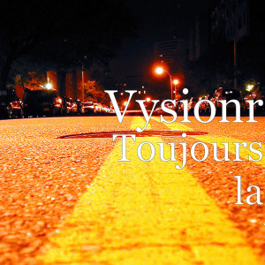 收听Vysionr的Toujours la (Explicit)歌词歌曲