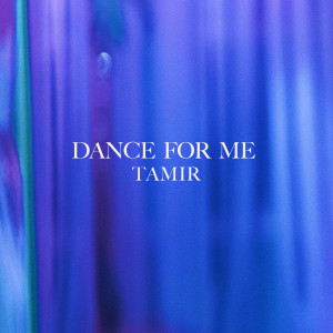 收聽Tamir的Dance For Me歌詞歌曲