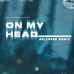 Dengarkan On My Head (be//here Remix) lagu dari Mellark Hoonds dengan lirik
