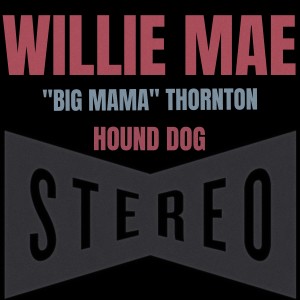 อัลบัม Hound Dog (Stereo) ศิลปิน Willie Mae Big Mama Thornton