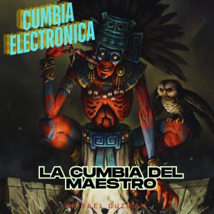 ดาวน์โหลดและฟังเพลง La Cumbia Del Maestro (Cumbia Electrónica) พร้อมเนื้อเพลงจาก Arisael Guzman