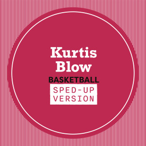 Kurtis Blow的專輯Basketball (Sped Up)