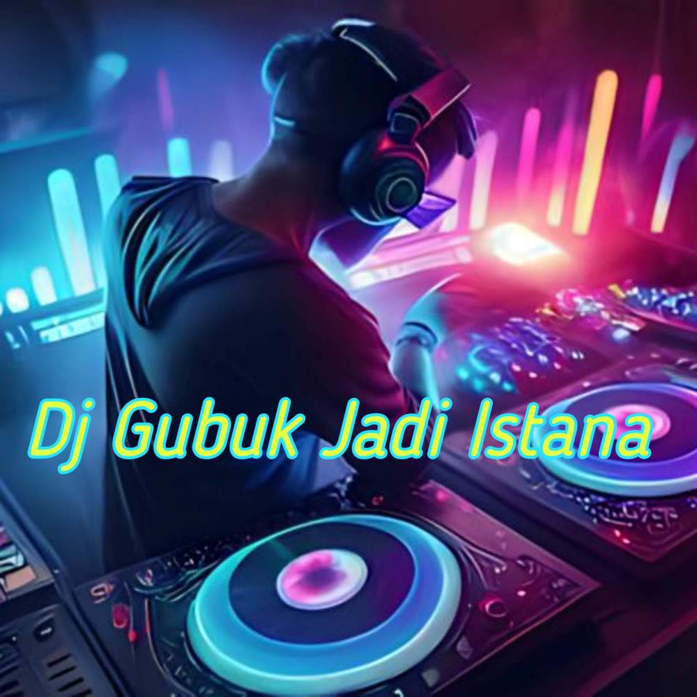 DJ GUBUK JADI ISTANA