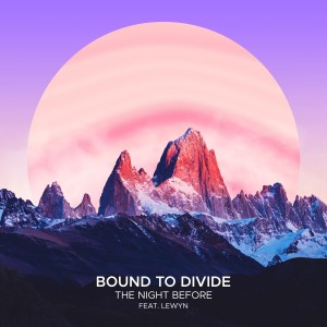 Listen to The Night Before (Extended Mix) song with lyrics from Bound to Divide