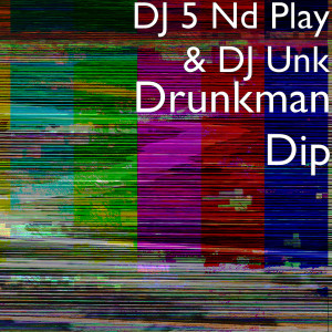 Listen to Drunkman Dip (Explicit) song with lyrics from DJ 5 Nd Play