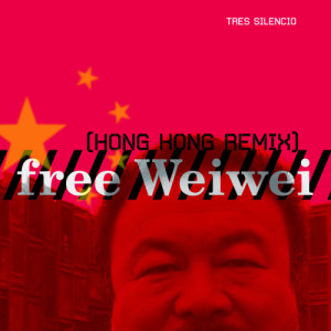 收聽Tres Silencio的Free Weiwei (Hong Kong Remix)歌詞歌曲