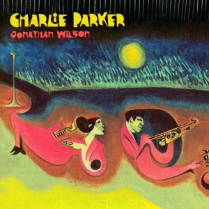 Jonathan Wilson的專輯Charlie Parker (Explicit)