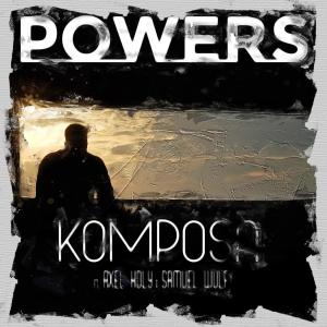 收聽Komposa的Powers (feat. Axel Holy & Samuel Wulf) (Explicit)歌詞歌曲