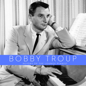 Bobby Troup的專輯Heyday of the Lounge Pianist