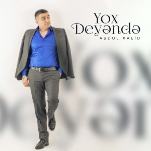 Listen to Yox Deyəndə song with lyrics from Abdul Xalid