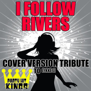 ดาวน์โหลดและฟังเพลง I Follow Rivers (Cover Version Tribute to Lykke Li) พร้อมเนื้อเพลงจาก Party Hit Kings