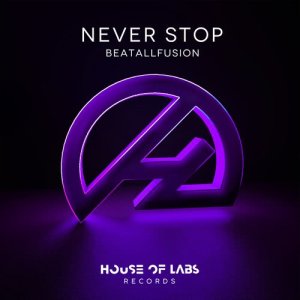收聽Beatallfusion的Never Stop (Extended Club Mix) (Explicit) (Carlos Hdz Oficial Remix|Explicit)歌詞歌曲
