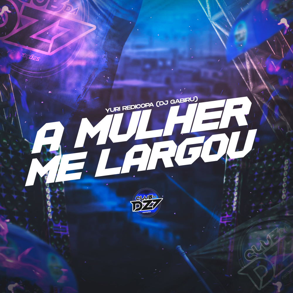 A MULHER ME LARGOU (Explicit)