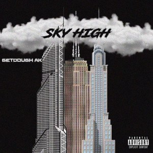 收聽Getdough AK的Sky High (Explicit)歌詞歌曲
