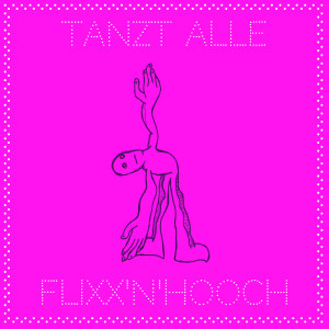 Listen to Tanzt Alle (Explicit) song with lyrics from Flixx'n'Hooch