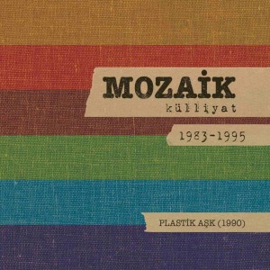 Album Plastik Aşk: Mozaik Külliyat 1983-1995 from Mozaik