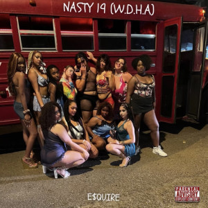 Album Nasty 19 (W.D.H.A) [Explicit] from e$quire