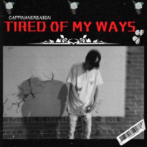 收聽Cappin4NoRea$on的Tired Of My Ways (Explicit)歌詞歌曲