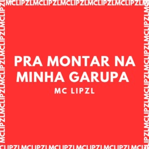 Listen to PRA MONTAR NA MINHA GARUPA (Explicit) song with lyrics from mc lipzl