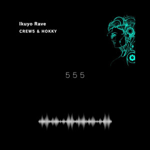 Dengarkan lagu Ikuyo Rave 555 nyanyian CREW5 dengan lirik