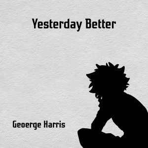 Listen to Yesterday Better song with lyrics from George Harris