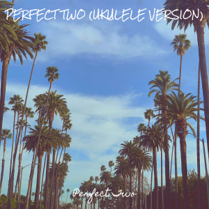 Album Perfect Two (Ukulele Version) from Perfect Two