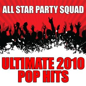 อัลบัม Ultimate 2010 Pop Hits ศิลปิน All Star Party Squad