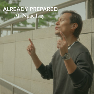 Ah Ngae Lay的專輯Already Prepared