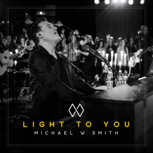 Michael W Smith的專輯Light to You