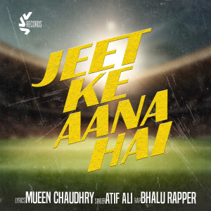 Listen to Jeet Ke Aana Hai song with lyrics from Atif Ali