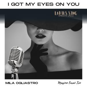 I Got My Eyes On You dari Mila Ogliastro