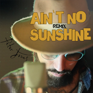 Peter Jones的專輯Ain't No Sunshine (Remix)
