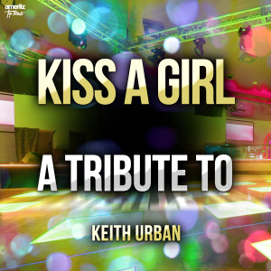 อัลบัม Kiss a Girl: A Tribute to Urban Keith ศิลปิน Ameritz Top Tributes