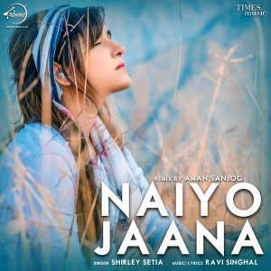 ดาวน์โหลดและฟังเพลง Naiyo Jaana พร้อมเนื้อเพลงจาก Shirley Setia