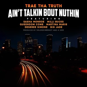 收聽Trae Tha Truth的Aint Talkin Bout Nuthin歌詞歌曲