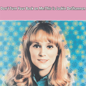 Don't Turn Your Back On Me & This Is Jackie De Shannon dari Jackie DeShannon
