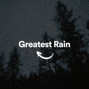 อัลบัม Greatest Rain ศิลปิน Rain Sounds Nature Collection