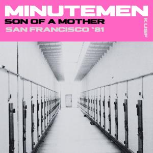 Minutemen的專輯Son Of A Mother (Live San Francisco '81) (Explicit)