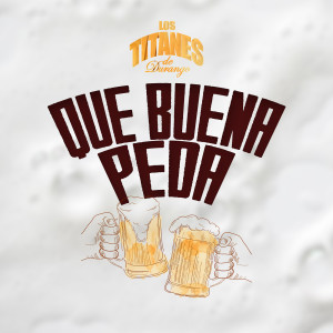 Album Que Buena Peda (En Vivo) from Los Titanes De Durango
