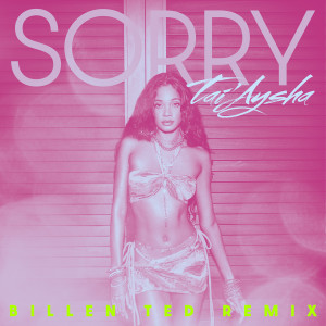 ดาวน์โหลดและฟังเพลง Sorry (Billen Ted Remix) พร้อมเนื้อเพลงจาก Tai'Aysha