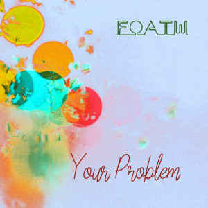 Friend of All the World的專輯Your Problem