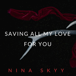 收聽Nina Skyy的Saving All My Love for You歌詞歌曲