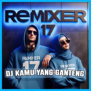 REMIXER 17的專輯DJ Kamu Yang Ganteng