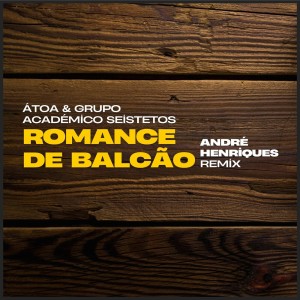 收聽ÁTOA的Romance de Balcão (André Henriques Remix)歌詞歌曲