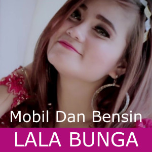 Dengarkan Mobil Dan Bensin lagu dari Lala Bunga dengan lirik